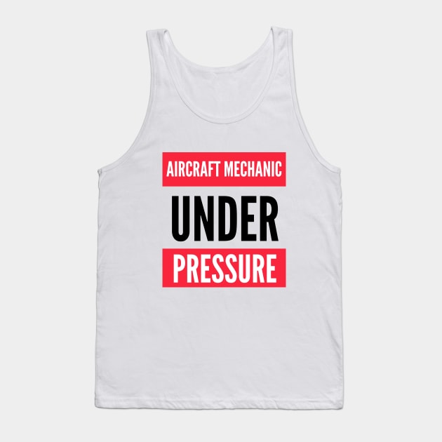 Aircraft Mechanic Under Pressure Tank Top by Jetmike